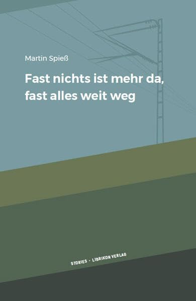 Fast nichts mehr ist mehr da, fast alles weit weg: Stories Contemporary literature