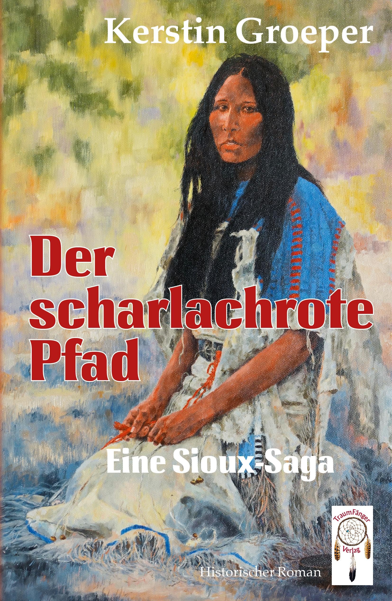 Der scharlachrote Pfad: Eine Sioux-Saga Historical Fiction