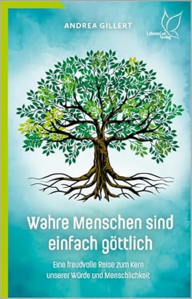 Wahre Menschen sind einfach göttlich: Eine freudvolle Reise zum Kern unserer Würde und Menschlichkeit Philosophy