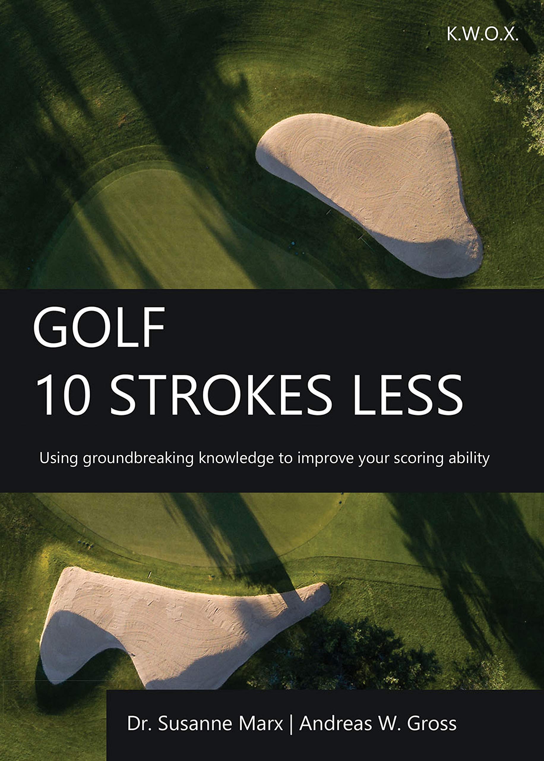 Golf - 10 Strokes Less: Using groundbreaking knowledge to improve your scoring ability (English Edition) Leisure & Fun