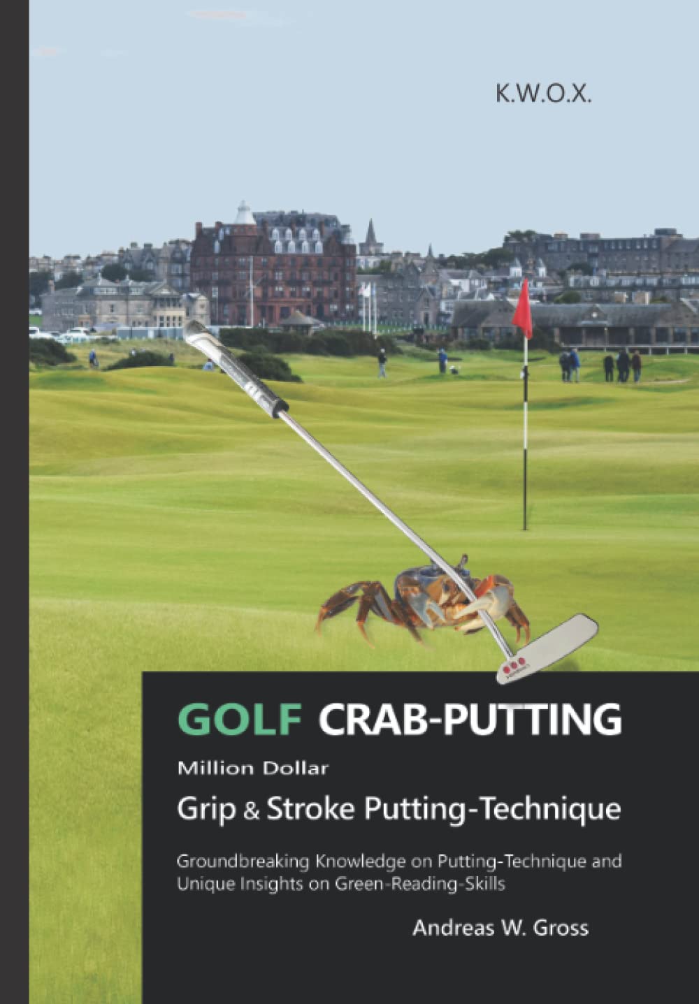 GOLF Crab-Putting: Groundbreaking Knowledge on Putting-Technique and Unique Insights on Green-Reading-Skills Leisure & Fun