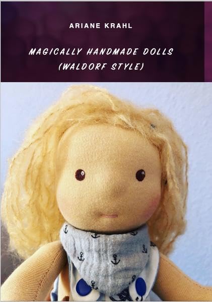 Magically Handmade Dolls (Waldorf Style): Waldorf Style create your Enchanting hand-sewn Waldorf doll easily Hobbies & Crafts
