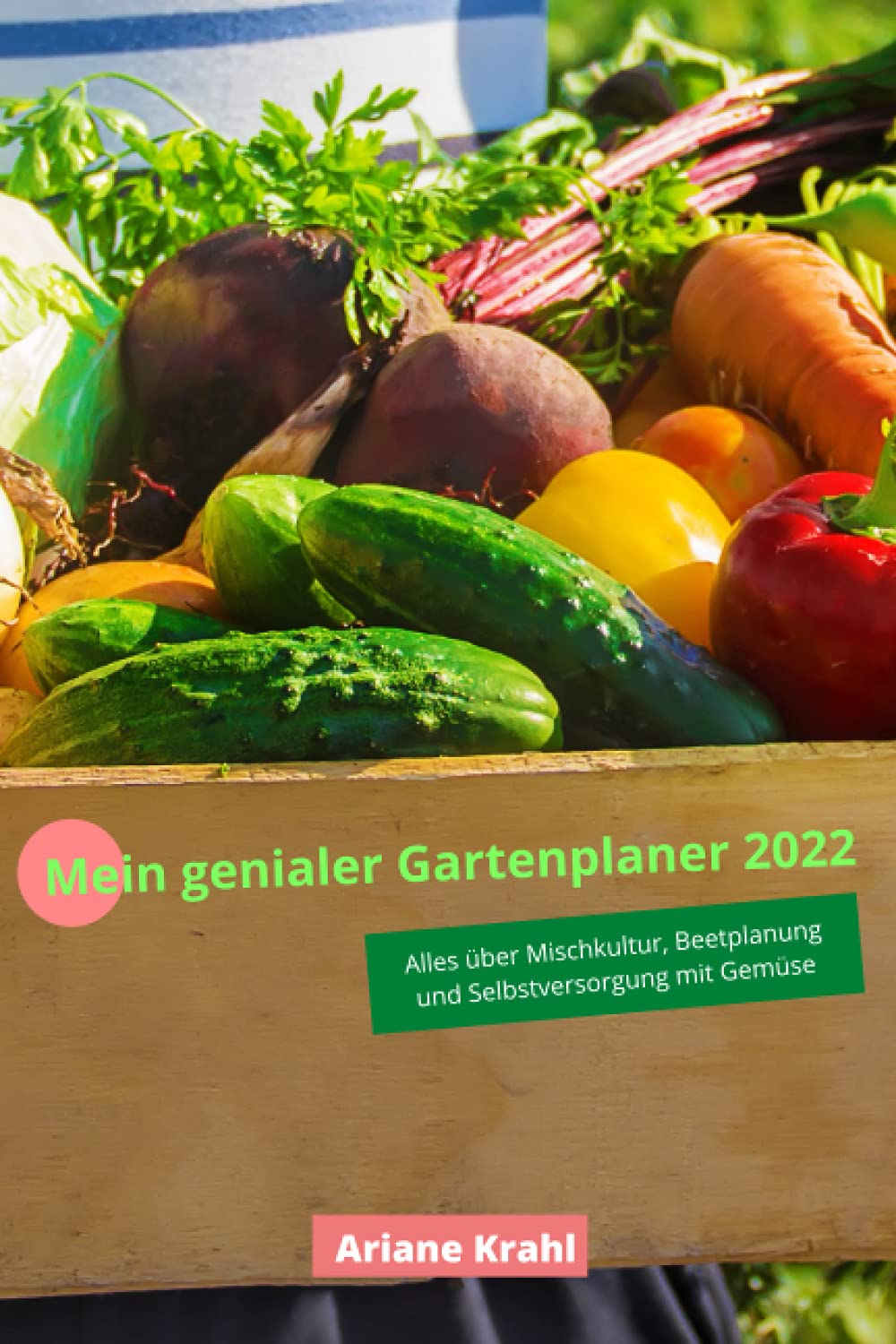 Mein genialer Gartenplaner 2022: biodynamisch Gärtnern als Hobbygärtner /in, Mischkultur, Beetplanung, Anzucht, detaillierte Pflanzzeiten, Selbstversorgung mit Gemüse, gärtnern nah dem Mond Lifestyle