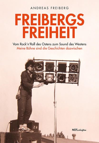 Freibergs Freiheit: Vom Rock'n'Roll des Ostens zum Sound des Westens – Meine Bühne sind die Geschichten dazwischen Memories