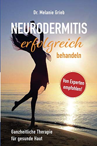 Neurodermitis erfolgreich behandeln: Ganzheitliche Therapie für gesunde Haut Health, Nutrition & Fitness
