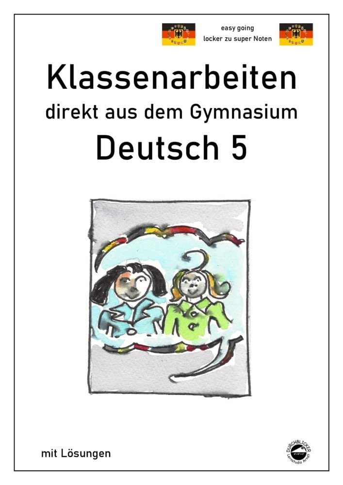 Deutsch 5, Klassenarbeiten direkt aus dem Gymnasium mit Lösungen Study Guides