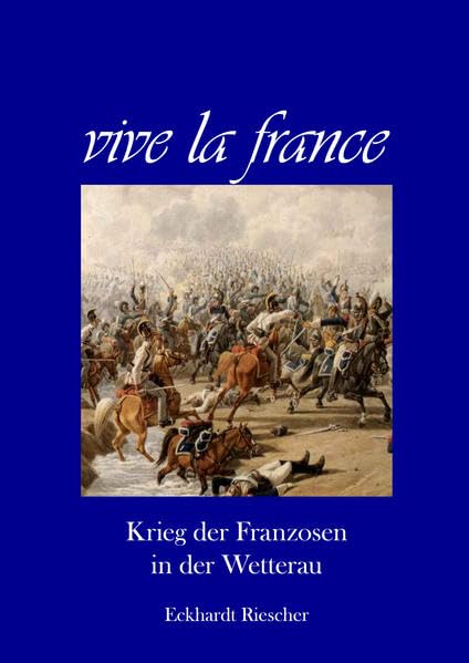 vive la france: Krieg der Franzosen in der Wetterau Natural Sciences