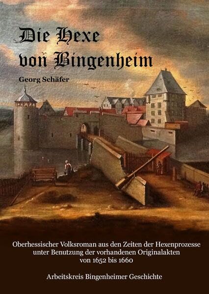 Die Hexe von Bingenheim: Oberhessischer Volksroman aus den Zeiten der Hexenprozesse unter Benutzung der vorhandenen Originalakten von 1652 bis 1660 Classics