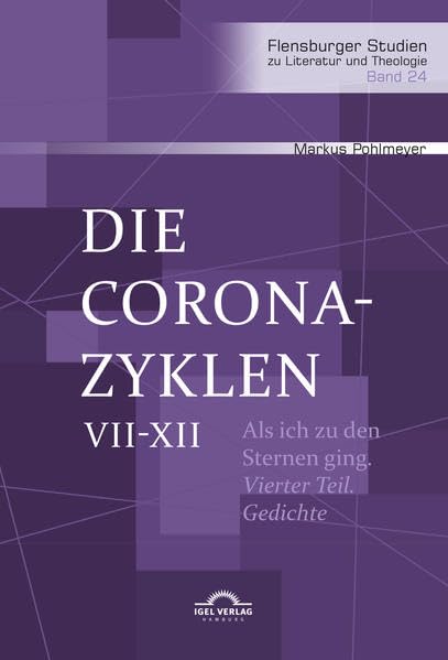 Die Corona-Zyklen VII-XII. Gedichte: Als ich zu den Sternen ging. Vierter Teil (Flensburger Studien zu Literatur und Theologie) Poetry