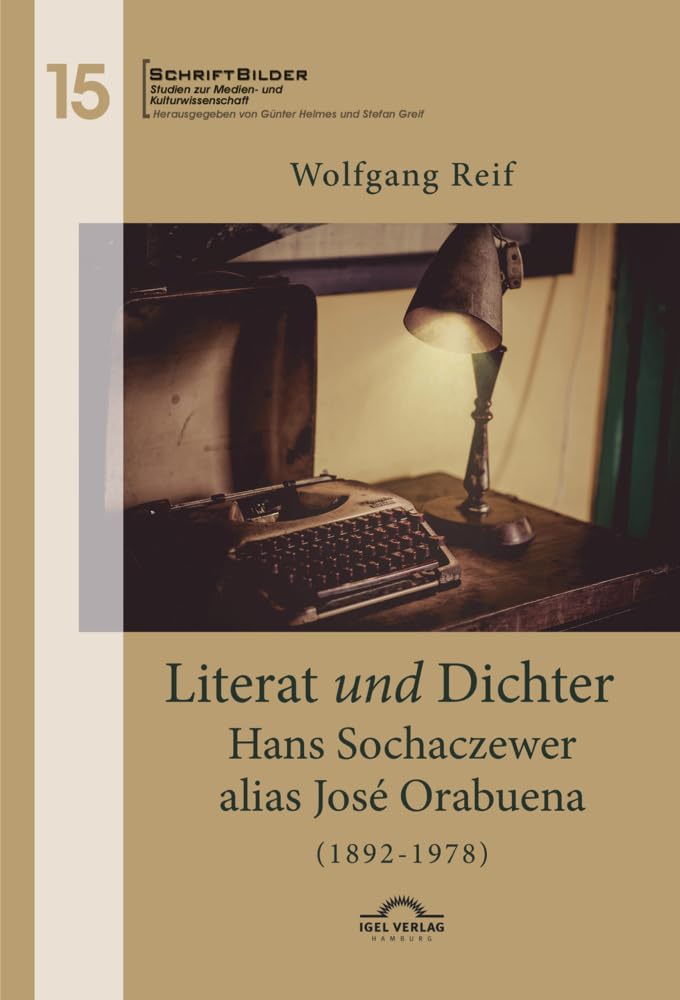 Literat und Dichter: Hans Sochaczewer alias José Orabuena (1892 – 1978) (SchriftBilder: Studien zur Medien- und Kulturwissenschaft) Contemporary literature Books