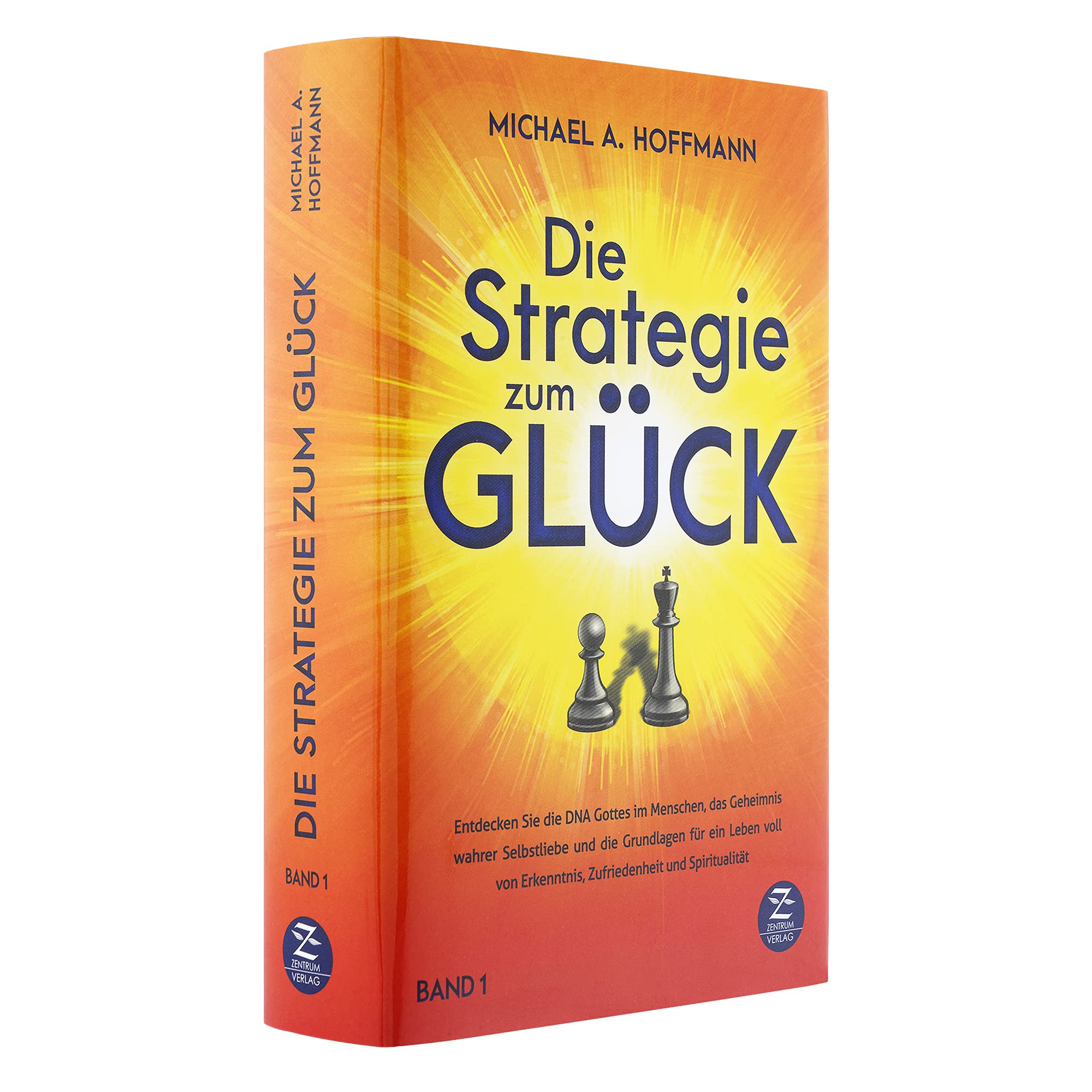 Die Strategie zum Glück: Entdecken Sie die DNA Gottes im Menschen, das Geheimnis wahrer Selbstliebe und die Grundlagen für ein Leben voll von Erkenntnis, Zufriedenheit und Spiritualität Philosophy