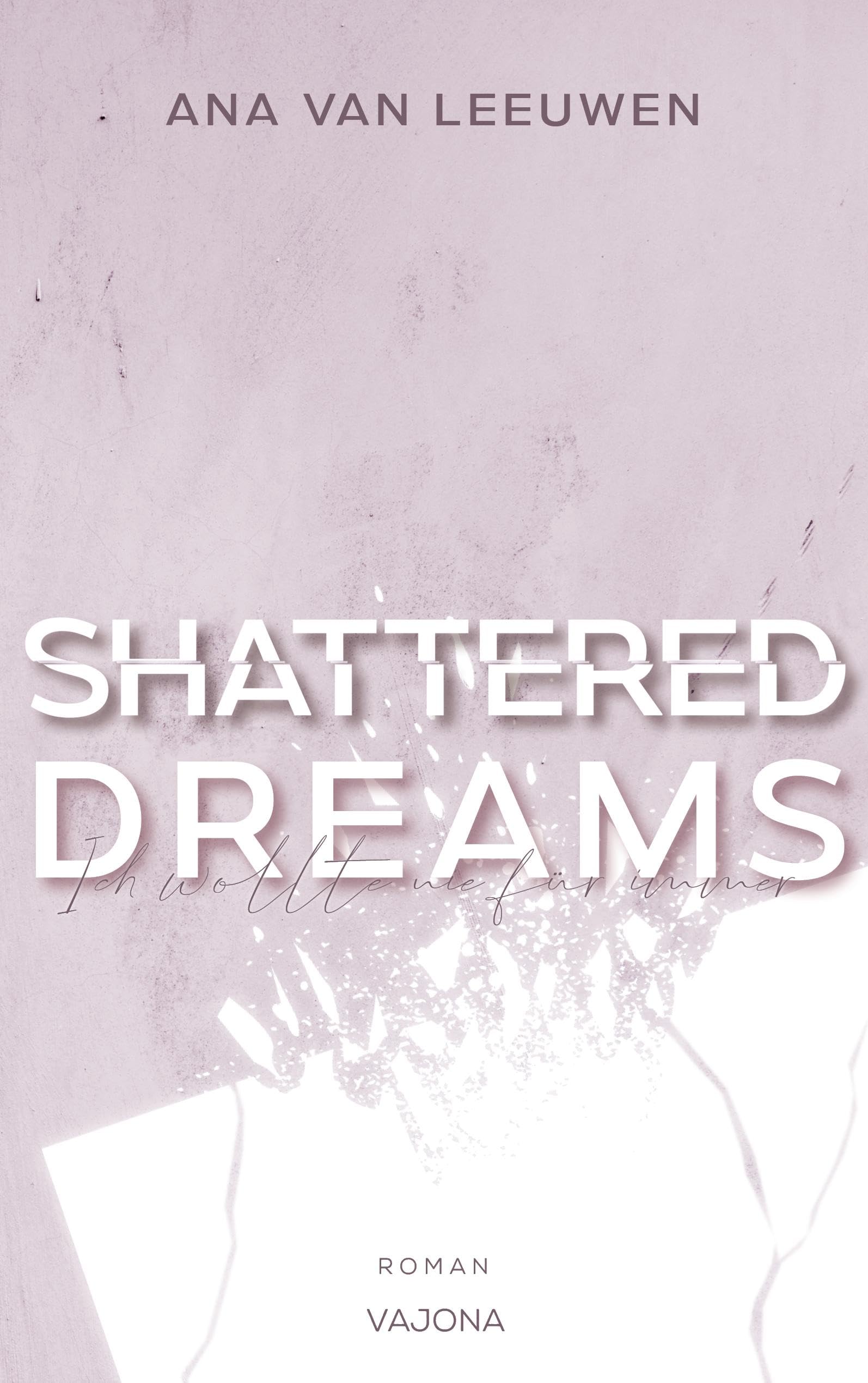 SHATTERED DREAMS - Ich wollte nie für immer (SHATTERED - Reihe 2) Contemporary literature
