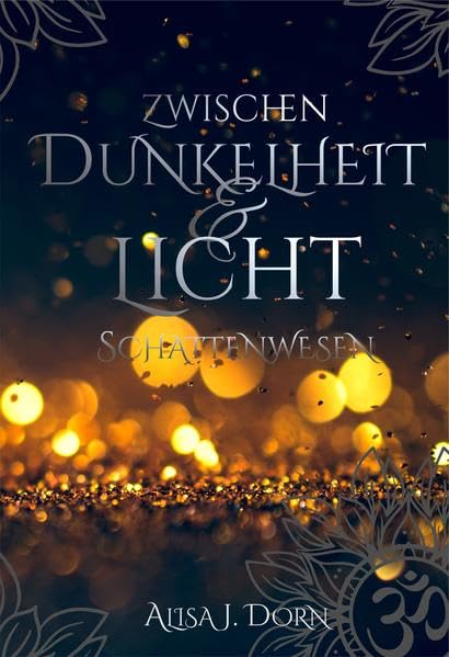 Zwischen Dunkelheit und Licht: Schattenwesen - Dorn, Alisa J. Historical Fiction
