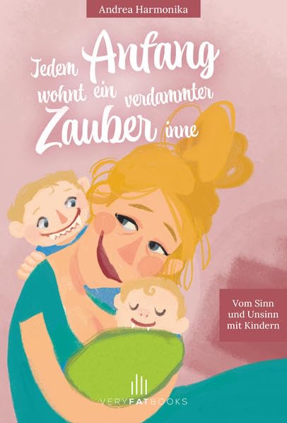 Jedem Anfang wohnt ein verdammter Zauber inne: Vom Sinn und Unsinn mit Kindern (Verdammter Zauber: Vom Sinn und Unsinn mit Kindern) Parents & Children