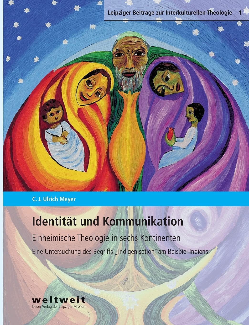 Identität und Kommunikation: Einheimische Theologie in sechs Kontinenten. Eine Untersuchung des Begriffs 'Indigenisation' am Beispiel Indiens Religion & Esotericism