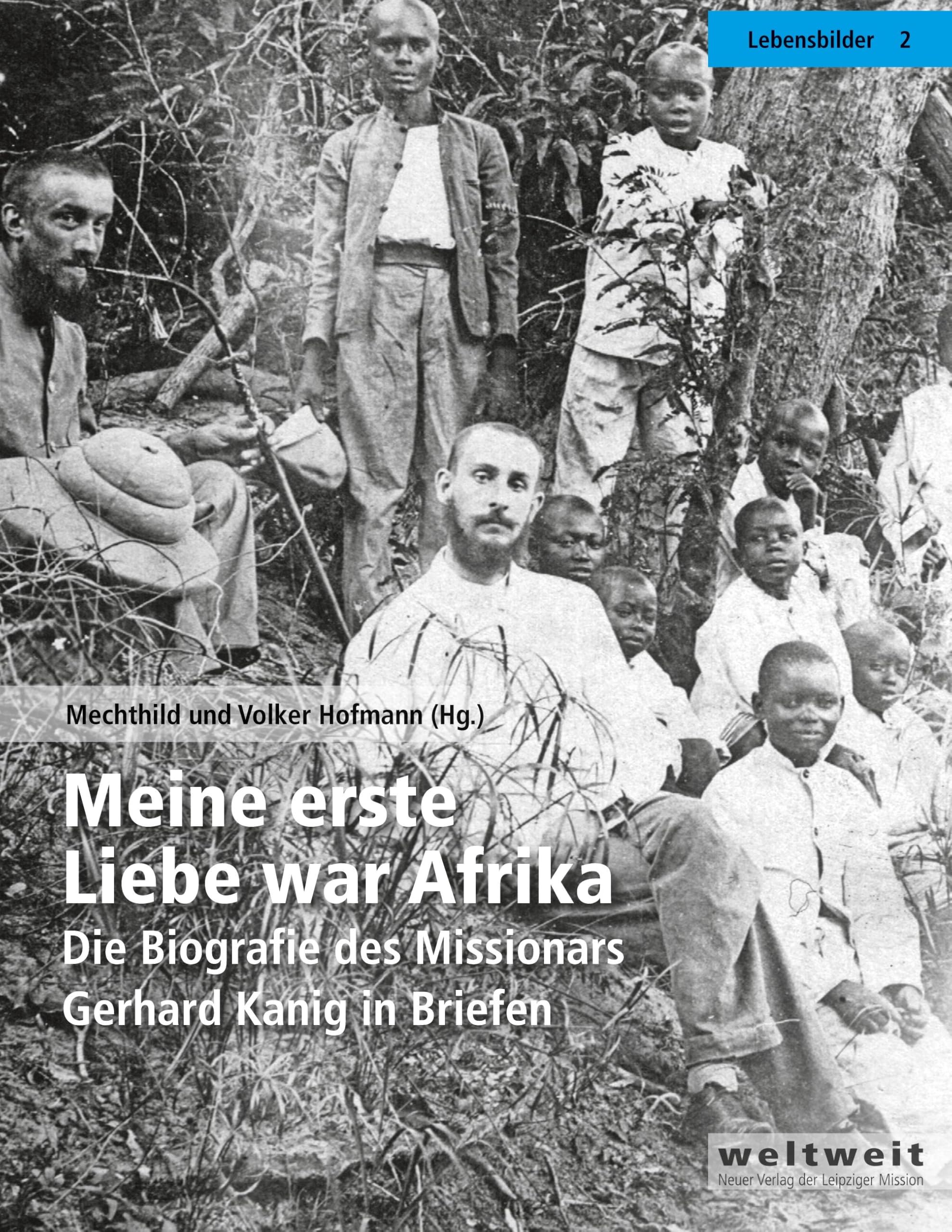 Meine erste Liebe war Afrika: Die Biografie des Missionars Gerhard Kanig in Briefen Essays & Short Stories