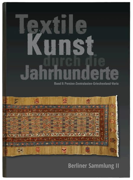 Textile Kunst durch die Jahrhunderte Berliner Sammlung Band II: Persien, Zentralasien, Griechenland, Varia Film, Art & Culture