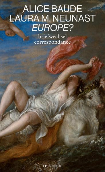 Europe?: Briefwechsel zwischen zwei Schriftstellerinnen über Europa / Correspondance sur l’Europe entre deux autrices – Zweisprachige Ausgabe / Édition bilingue Essays & Short Stories