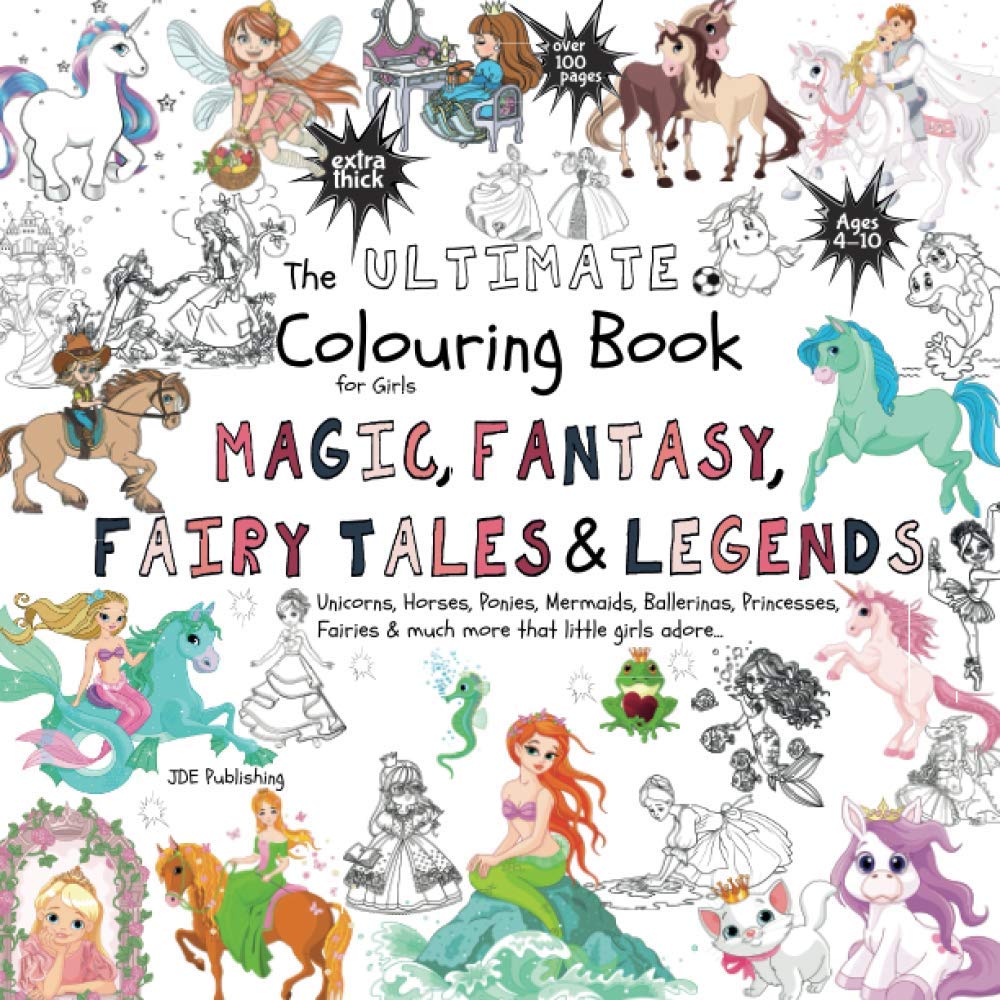 The Ultimate Colouring Book for Girls – Magic, Fantasy, Fairy Tales & Legends: Unicorn, Horse, Mermaid, Ballerina, Princess, Fairy, Pony for Children ... book +100 pages (The Ultimate Books Series) Computer Science
