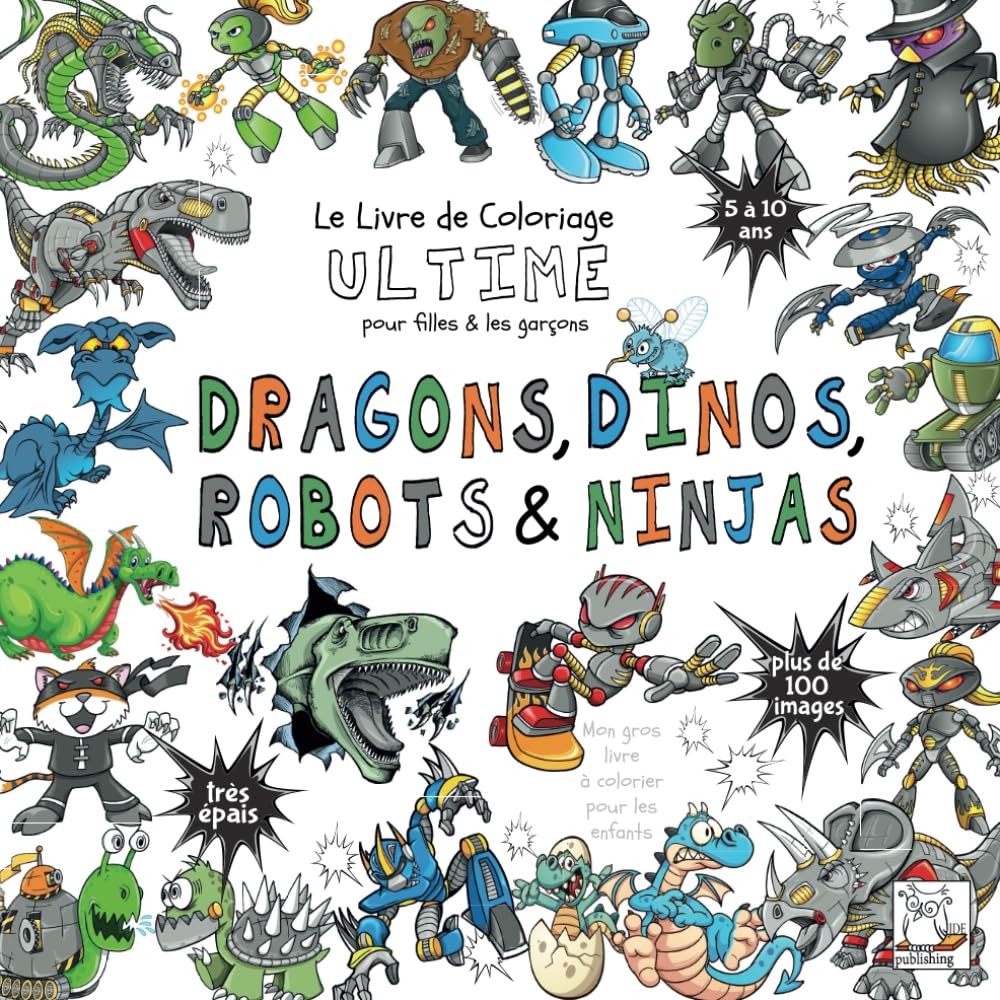 Dragons, Dinos, Robots & Ninjas - Livre de Coloriage Ultime pour filles & garçons (Les livres ultimes pour les garçons et les filles) Books