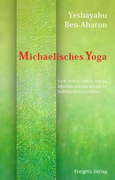 Michaelisches Yoga: Sich selbst einen neuen Ätherleib und eine ätherische Individualität erschaffen Lifestyle