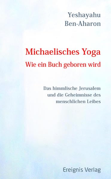 Michaelisches Yoga Wie ein Buch geboren wird: Das himmlische Jerusalem und die Geheimnisse des menschlichen Leibes Lifestyle