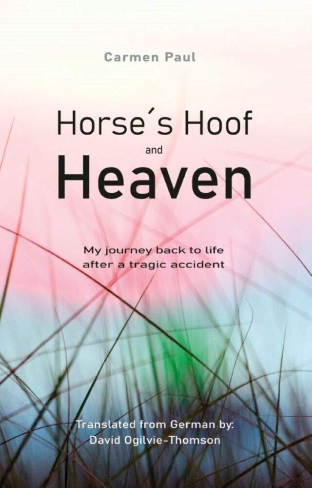 Horse´s Hoof and Heaven: My journey back to life after a tragic accident Memories