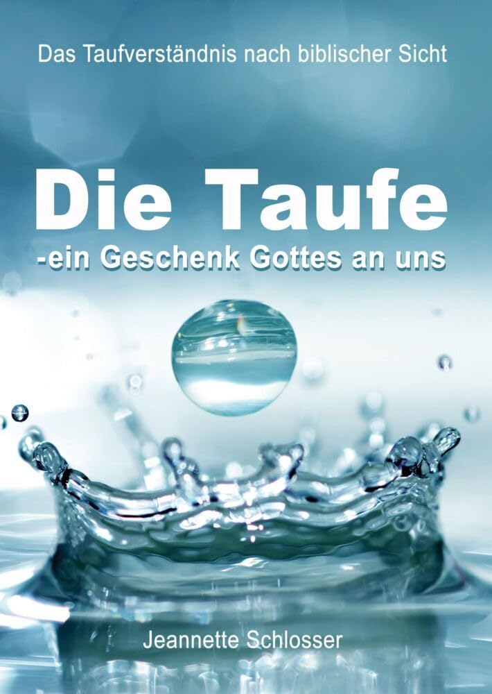Die Taufe - ein Geschenk Gottes an uns: Das Taufverständnis aus biblischer Sicht Religion & Esotericism