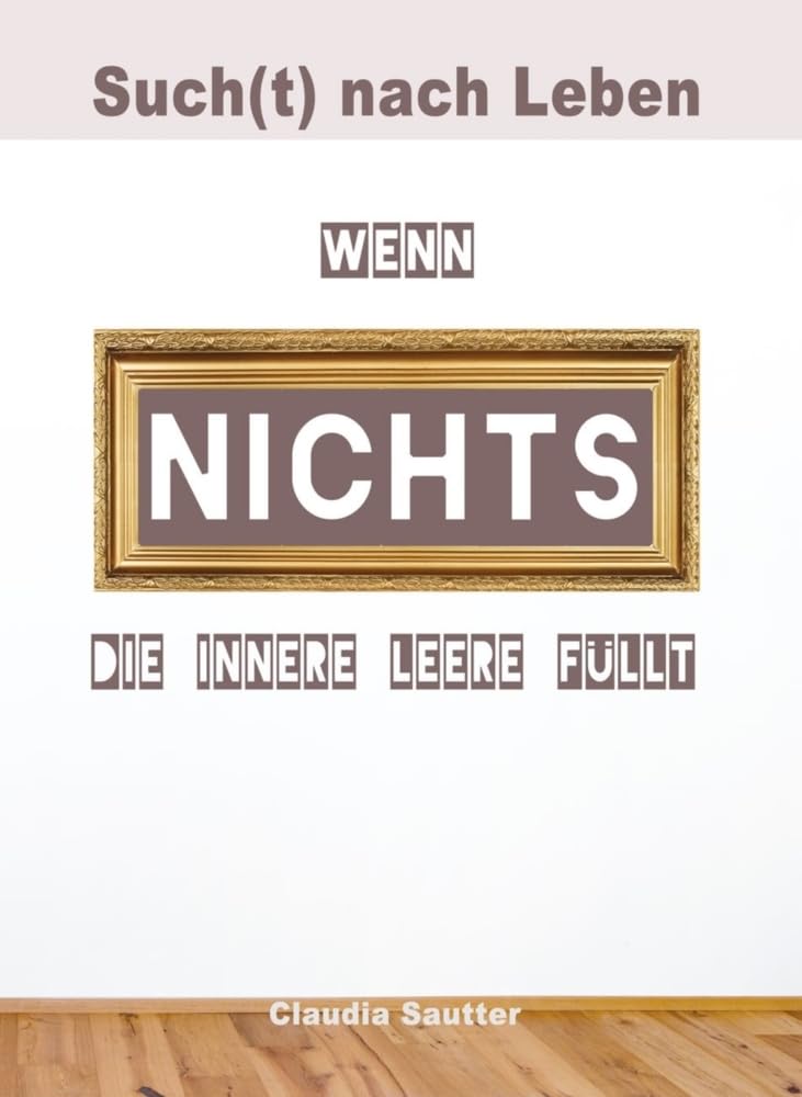 Wenn NICHTS die innere Leere füllt: Such(t) nach Leben Memories