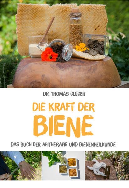 Die Kraft der Biene: Das Buch der Apitherapie und Bienenheilkunde Medicine