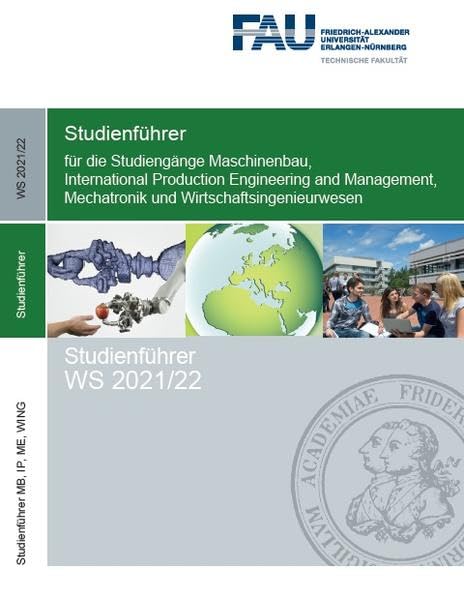 Studienführer Maschinenbau MB, MECH, WING, IP WS 2021/22: für die Studiengänge Maschinenbau, International Production Engineering and Management, ... Erlangen-Nürnberg: ISSN 2567-6237) General education