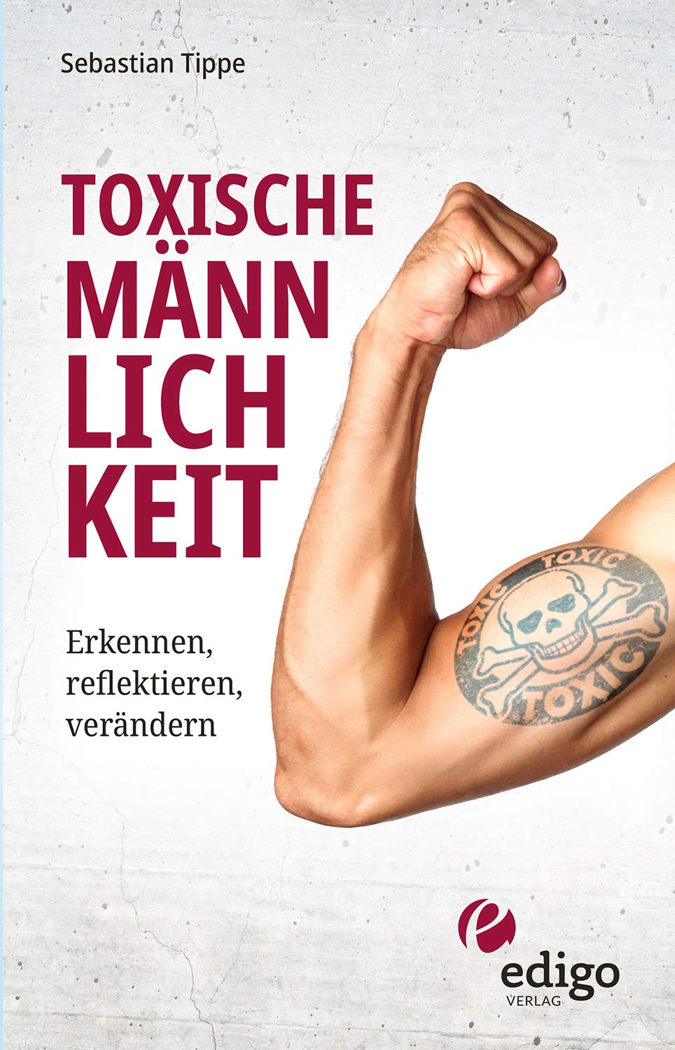 Toxische Männlichkeit. Erkennen, reflektieren, verändern. Geschlechterrollen, Sexismus, Patriarchat, und Feminismus: Ein Buch über die Sozialisierung von Männern. Books