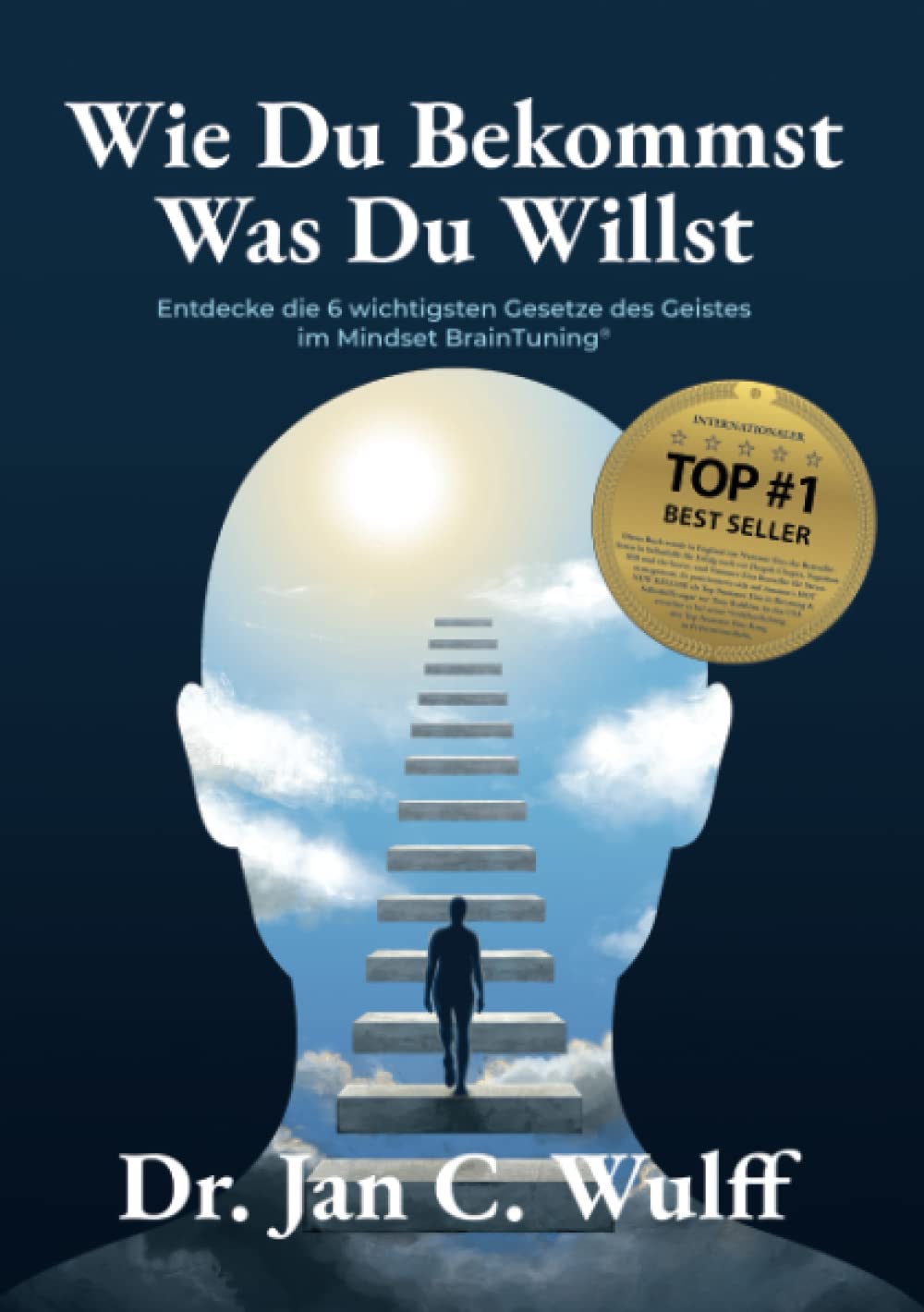 Wie Du Bekommst Was Du Willst: Entdecke die 6 wichtigsten Gesetze des Geistes im Mindset BrainTuning® Medicine