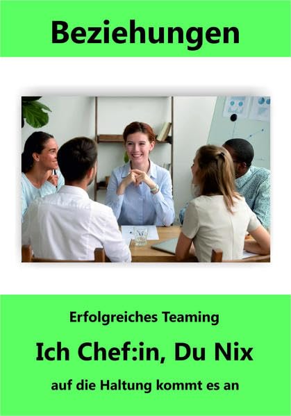 Ich Chef:in, Du Nix: Erfolgreiches Teaming / auf die Haltung kommt es an (Beziehungen) Business, Finance & Career