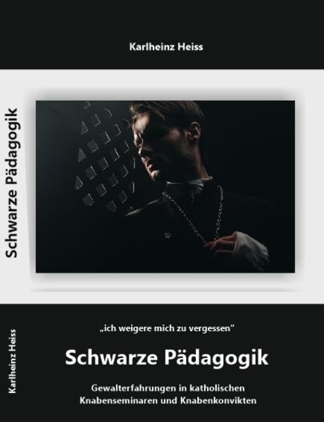 Schwarze Pädagogik: Gewalterfahrungen in katholischen Knabenseminaren und Knabenkonvikten Religion & Esotericism