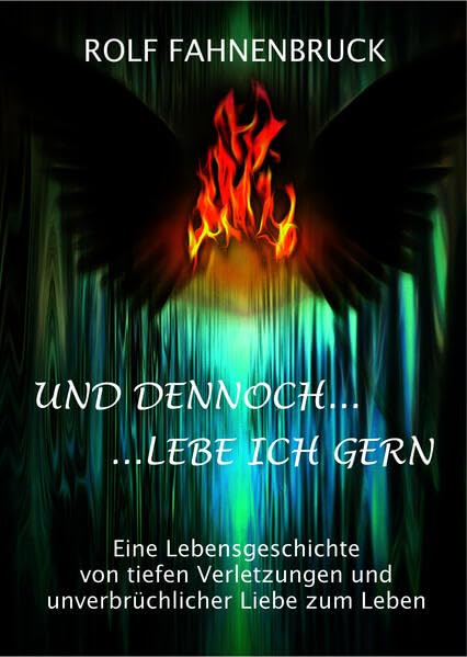 und dennoch lebe ich gern: Eine Lebensgeschichte von tiefen Verletzungen und unverbrüchlicher Liebe zum Leben Memories
