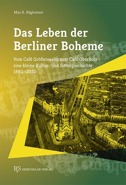 Das Leben der Berliner Boheme: Vom Café Größenwahn zum Café Oberholz – Eine kleine Kultur- und Sittengeschichte 1880–2020 (Berlin im Querschnitt) Books