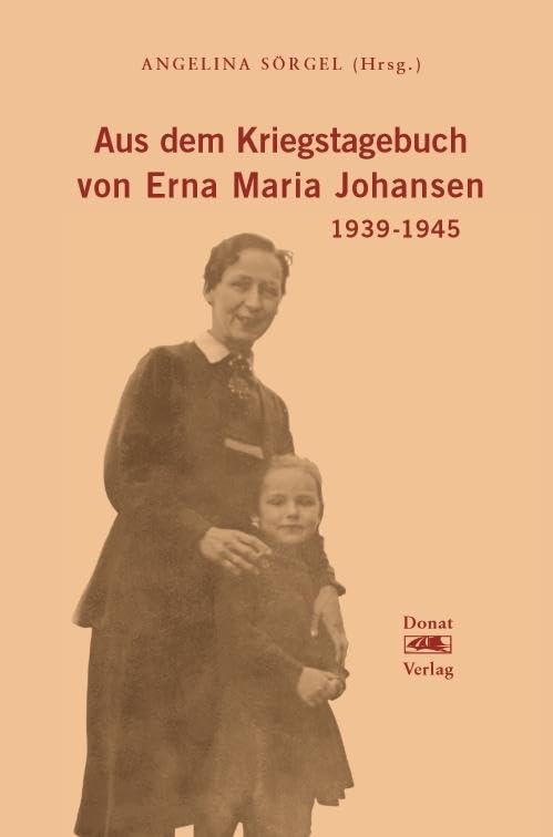 Aus dem Kriegstagebuch von Erna Maria Johansen: 1939-1945 Essays & Short Stories