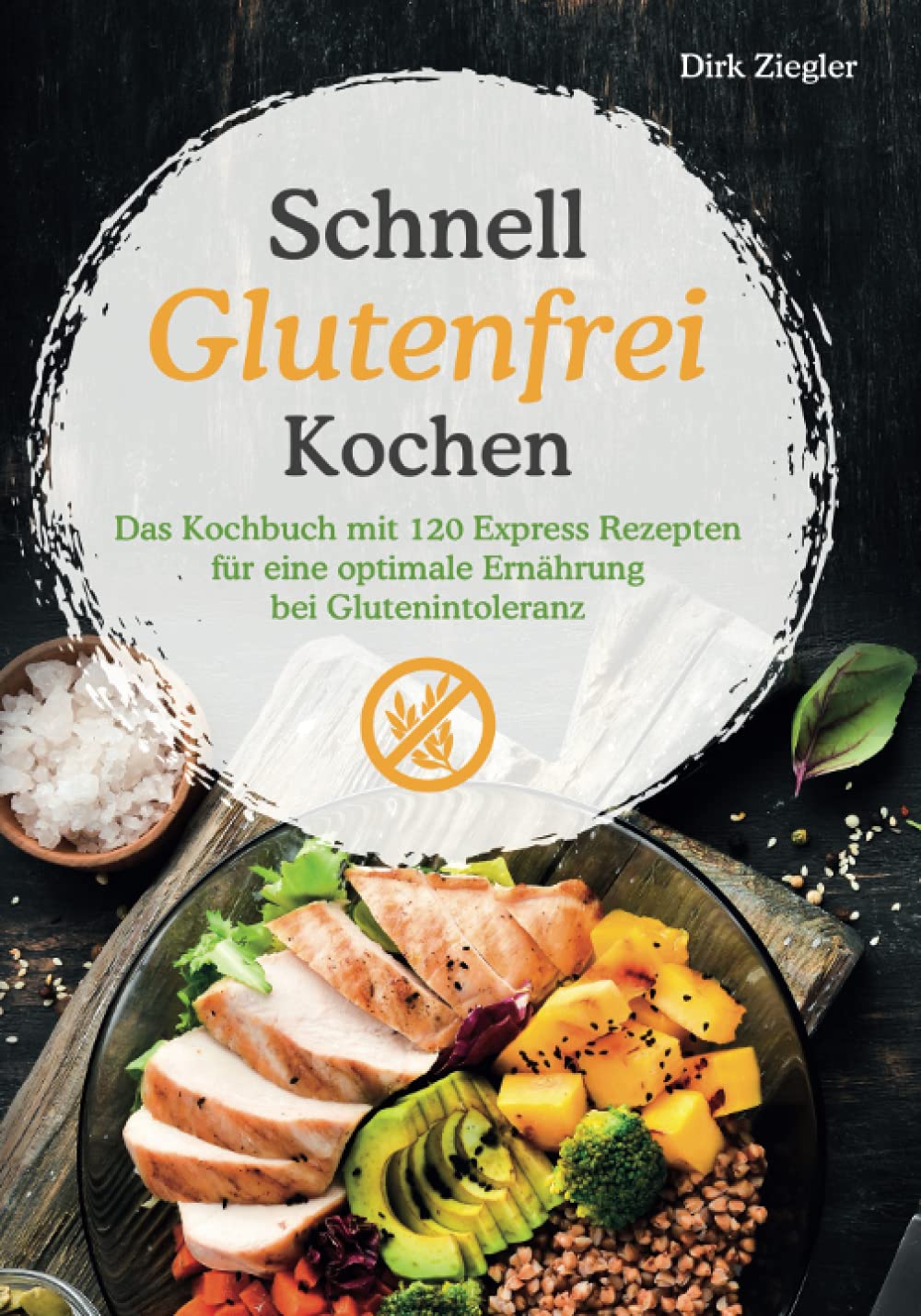 Schnell Glutenfrei Kochen – Das Kochbuch mit 120 Express Rezepten für eine optimale Ernährung bei Glutenintoleranz Contemporary literature
