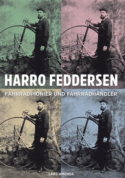 Harro Feddersen: Fahrradpionier und Fahrradhändler (ABC-Forschungen zur Fahrrad- und Radsportgeschichte) Politics & History