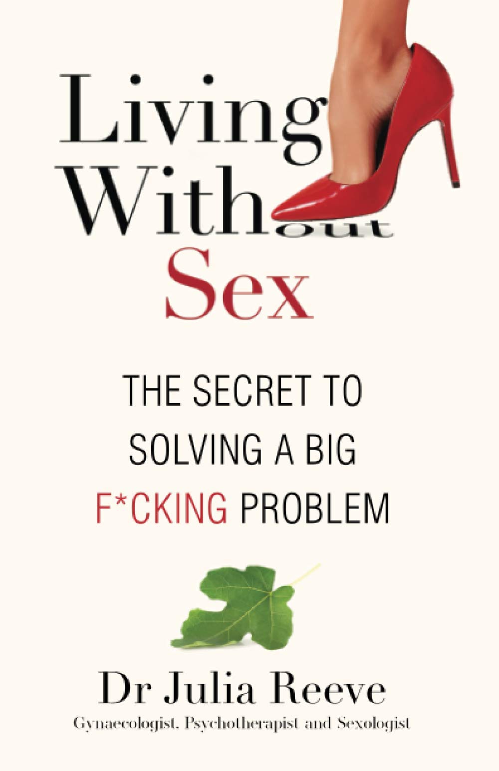 Living With Sex: The Secret to Solving a Big F*cking Problem Eroticism