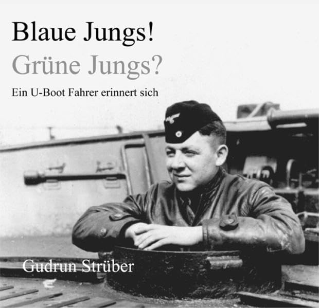 Blaue Jungs! Grüne Jungs?: Ein U-Boot Fahrer erinnert sich Politics & History