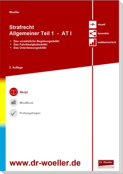 Skript - Strafrecht Allgemeiner Teil 1 - AT I: Das vorsätzliche Begehungsdelikt, das Fahrlässigkeitsdelikt, das Unterlassungsdelikt (Woeller Skripten & MindBooks - Strafrecht) Law