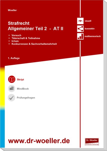 Skript - Strafrecht Allgemeiner Teil 2 - AT II: Versuch - Täterschaft & Teilnahme - Irrtum - Konkurrenzen & Sachverhaltsmehrheit (Woeller Skripten & MindBooks - Strafrecht) Law