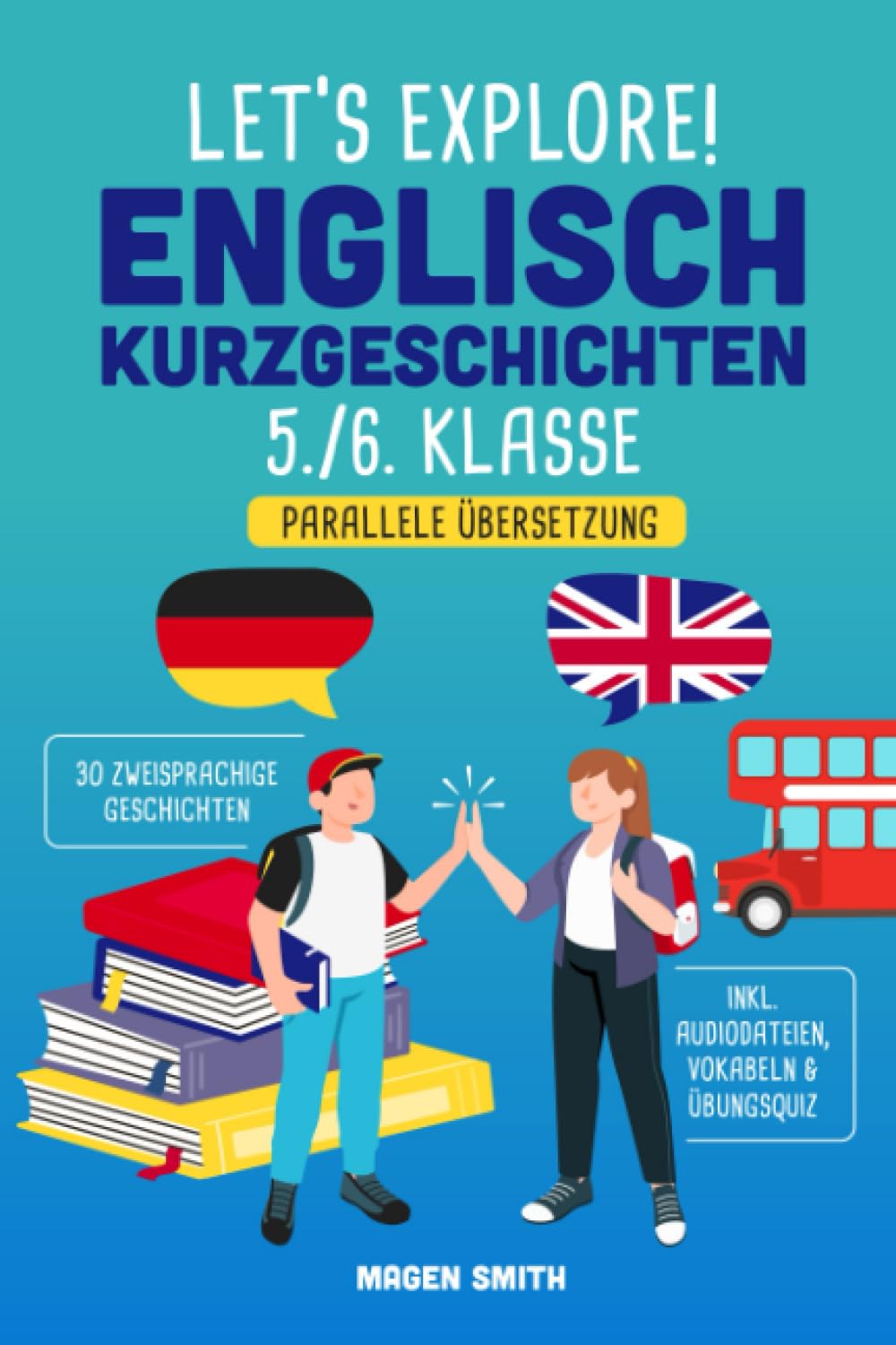 Let's Explore! 30 Englisch Kurzgeschichten 5./6. Klasse: Englisch lernen leicht gemacht. Mit 30 motivierenden zweisprachigen Geschichten zum Lernerfolg - inkl. Audiodateien, Übungsquiz & Vokabeln Foreign Languages ​​& Dictionaries