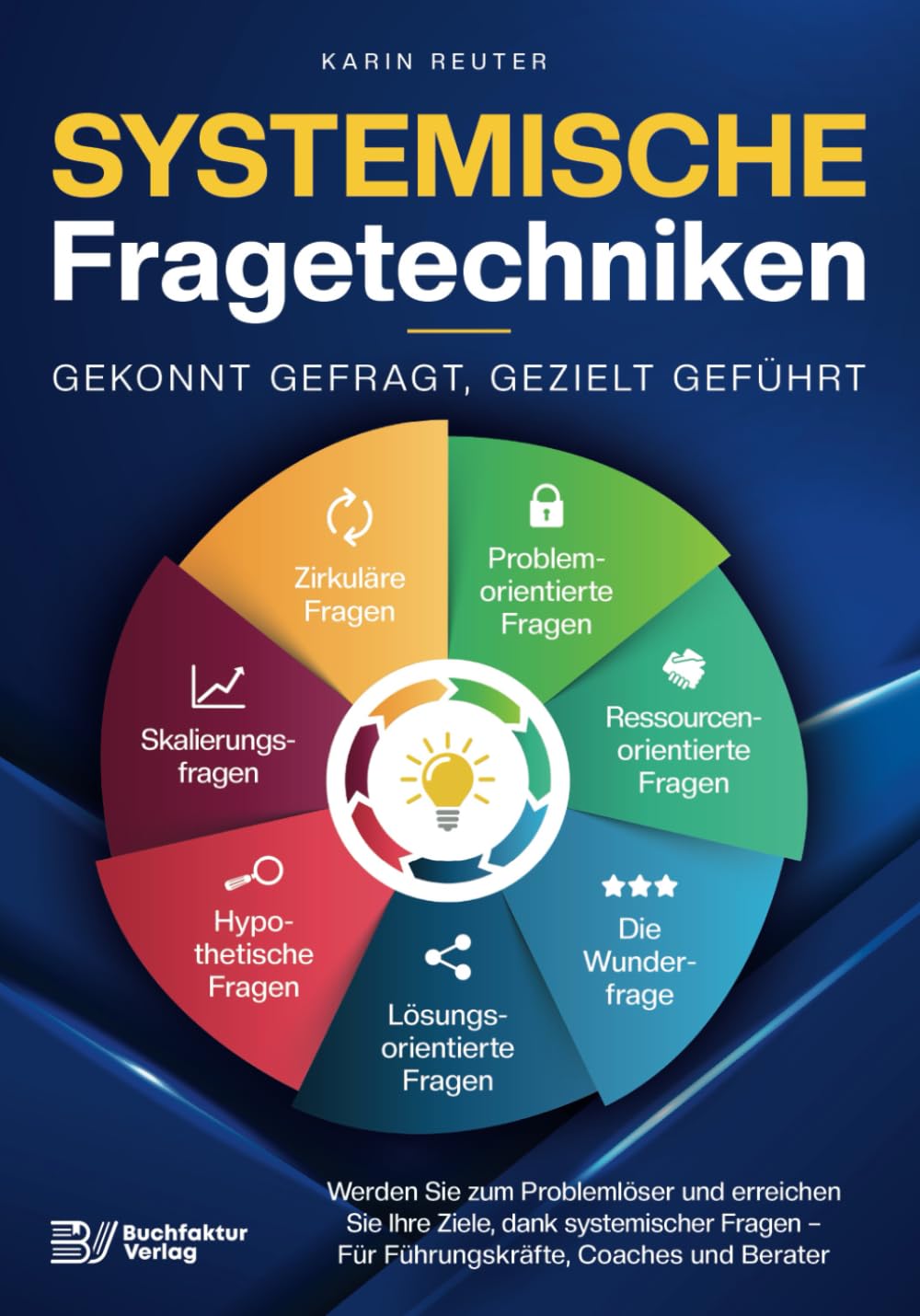 Systemische Fragetechniken – Gekonnt gefragt, gezielt geführt!: Werden Sie zum Problemlöser und erreichen Sie Ihre Ziele, dank systemischer Fragen – Für Führungskräfte, Coaches & Berater Business, Finance & Career
