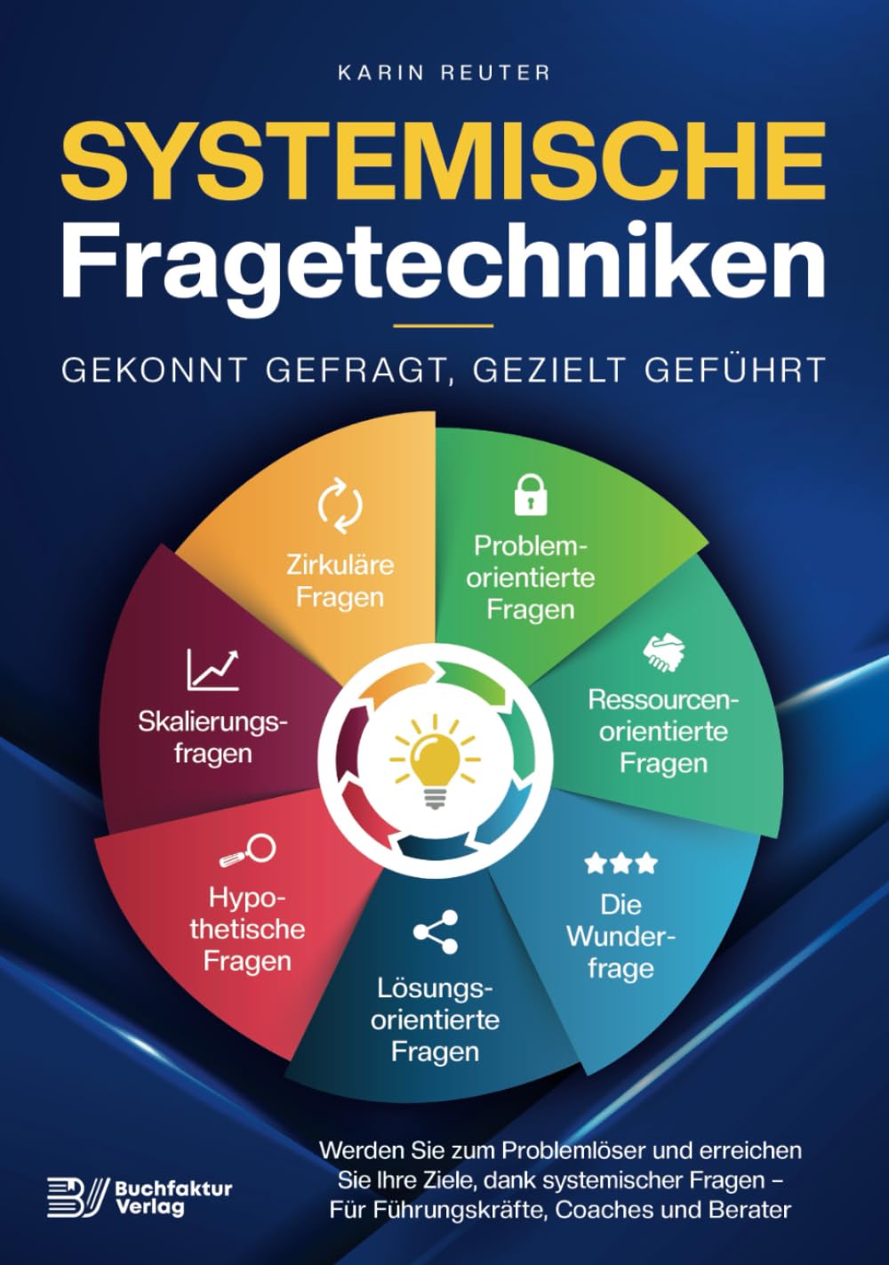 Systemische Fragetechniken – Gekonnt gefragt, gezielt geführt!: Werden Sie zum Problemlöser und erreichen Sie Ihre Ziele, dank systemischer Fragen – Für Führungskräfte, Coaches & Berater Business, Finance & Career