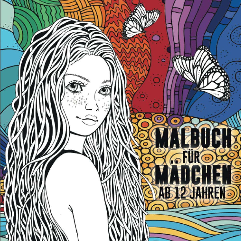 Malbuch für Mädchen ab 12 Jahren: Ein perfektes Geschenk für Mädchen um ihrer Kreativität freien Raum zu lassen – Ausmalbilder für Mädchen book