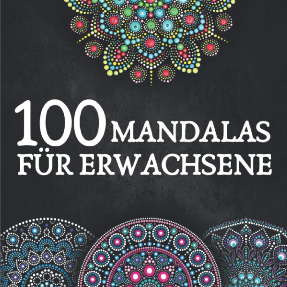 100 Mandalas für Erwachsene: Ein perfektes Geschenk für Erwachsene die ihrer Kreativität freien Raum lassen wollen – Malbuch für Erwachsene book