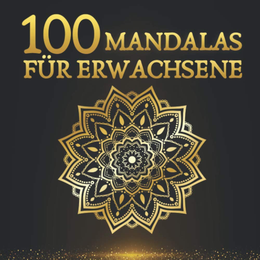 100 Mandalas für Erwachsene: Ein perfektes Geschenk für Erwachsene die ihrer Kreativität freien Raum lassen wollen – Malbuch für Erwachsene book